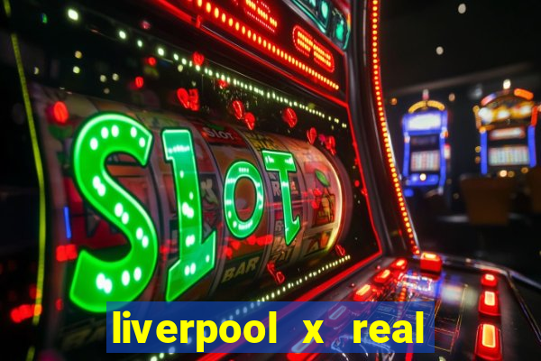 liverpool x real madrid ao vivo futemax